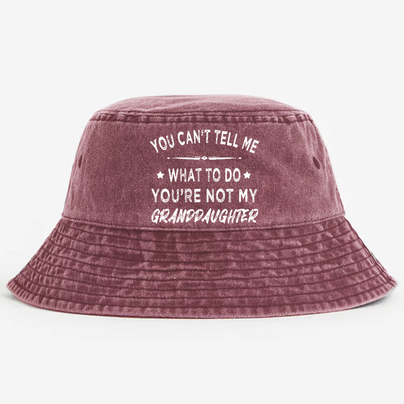 You Can't Tell Me What To Do You 're Not My Daughter Bucket Hat