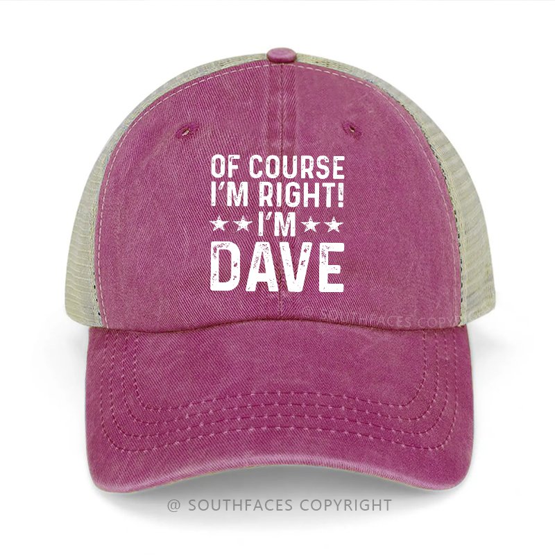 Of Course I'm Right I'm Dave Funny Custom Trucker Cap