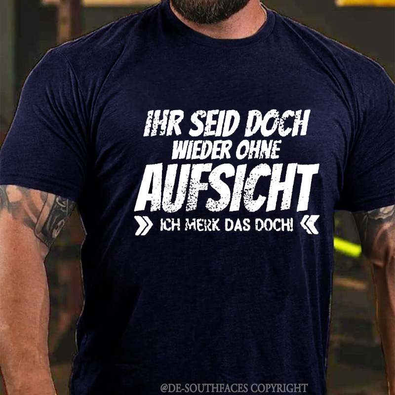 Ihr Seid Doch Wieder Ohne Aufsicht T-Shirt