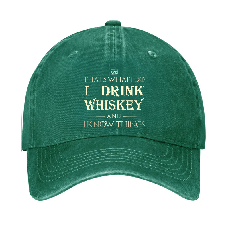 That's What I Do I Drink Whiskey And I know Things Hat