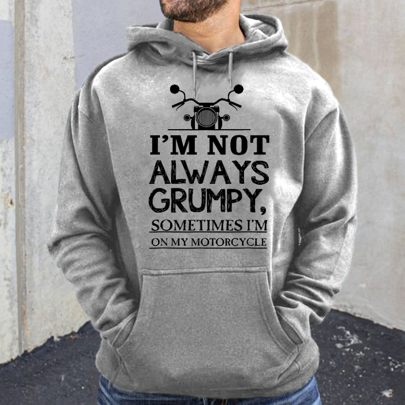 I'm Not Always Grumpy Sometimes I'm On My Motorcycle Hoodie