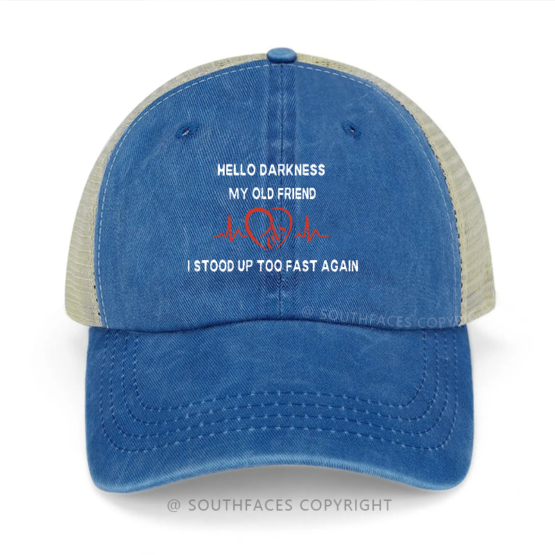 Hello Darkness My Old Friend I Stood Up Too Fast Again Trucker Cap