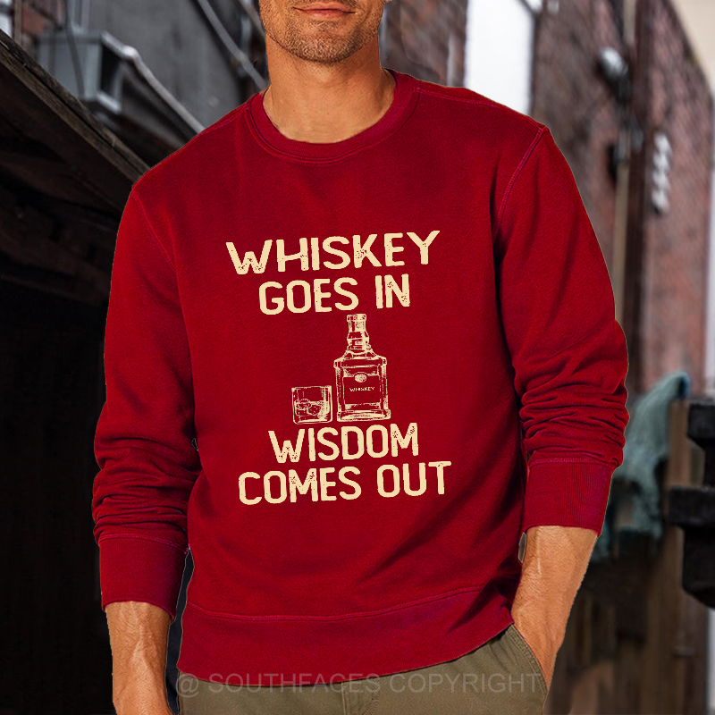 Whiskey Goes In Wisdom Comes Out Sweatshirt