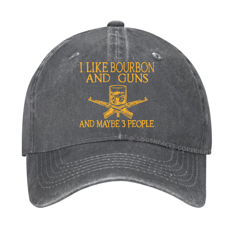I Like Bourbon And Guns And Maybe 3 People Funny Custom Hats