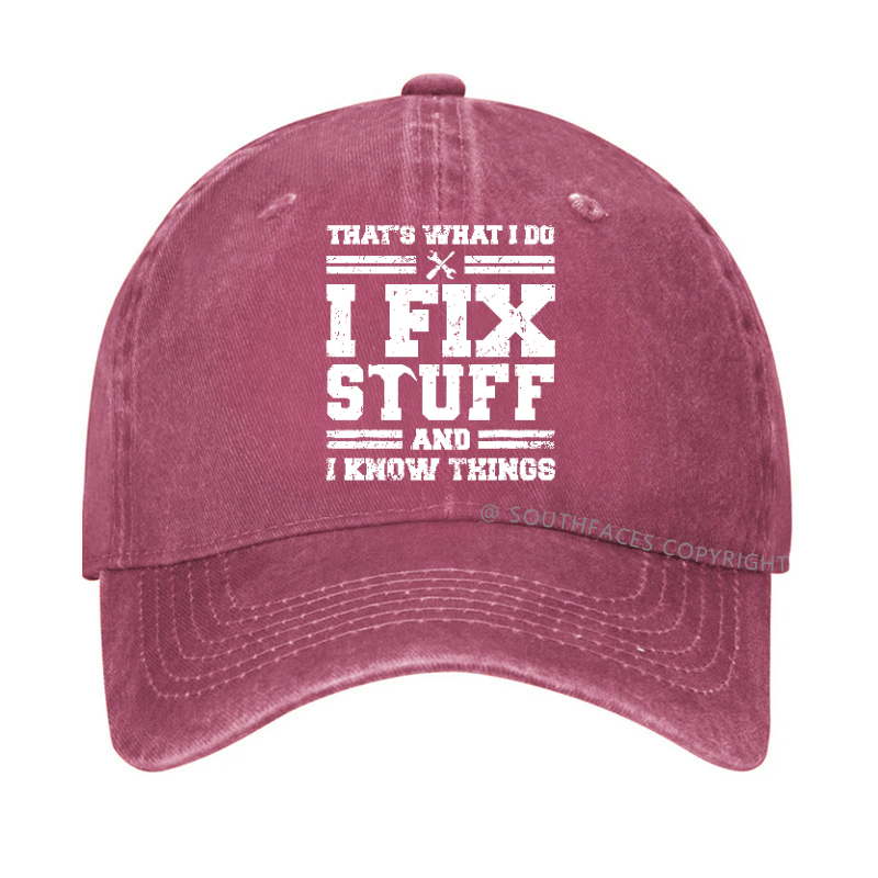 That's What I Do I Fix Stuff And I Know Things Hat