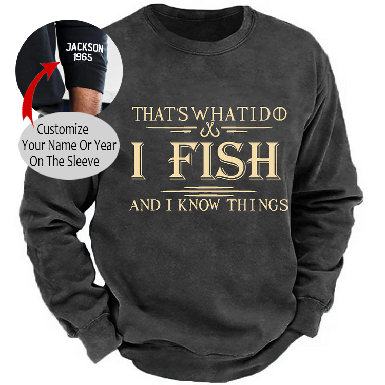 That's What I Do I Fish And I Know Things Sweatshirt