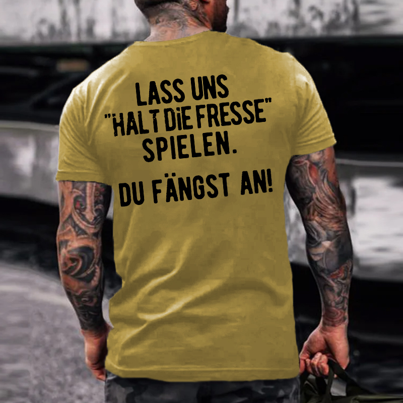 Lass Uns“Halt Die Fresse Spielen”  Du Fängst An！T-shirts