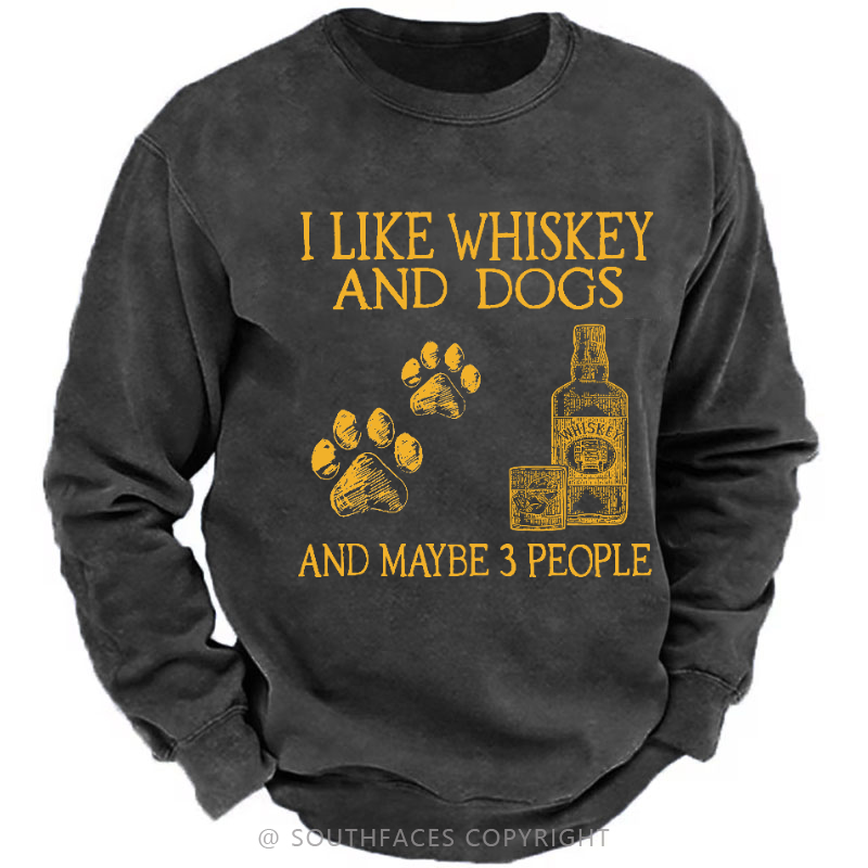I Like Whiskey And Dogs And Maybe 3 People Sweatshirt