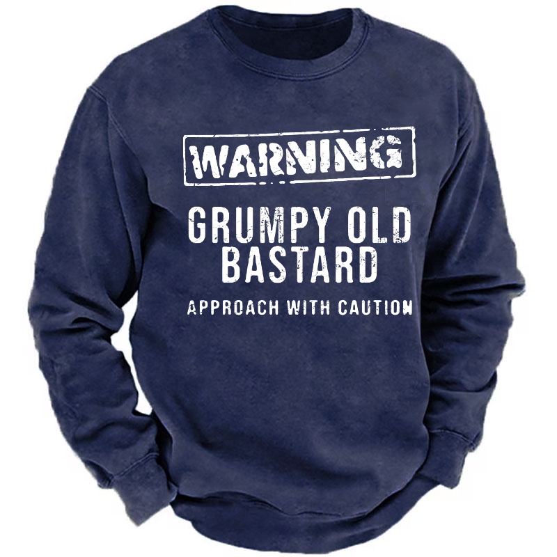 Warning Grumpy Old Bastard Approach With Caution Sweatshirt