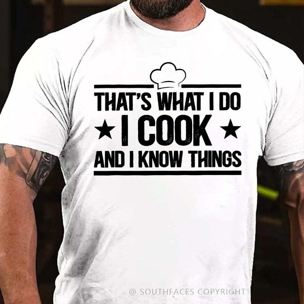 That's What I Do I Cook Stuff And I Know Things T-shirt