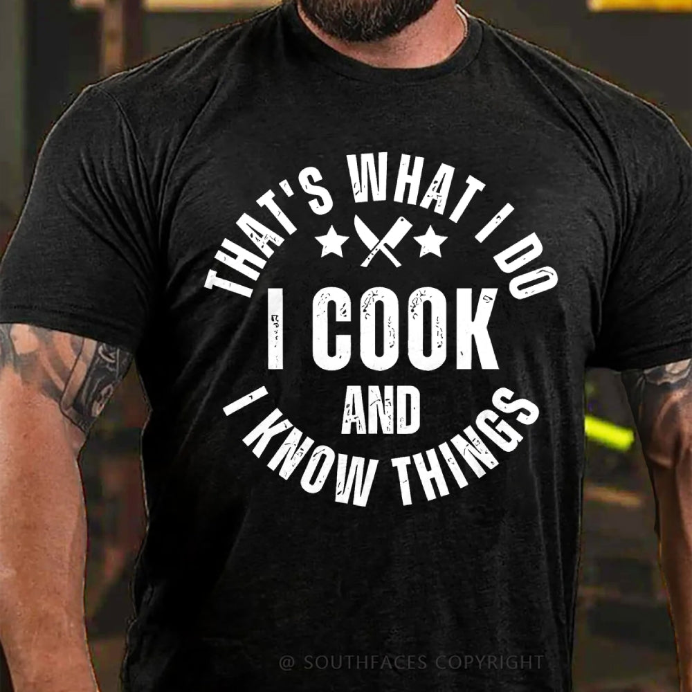 That's What I Do I Cook Stuff And I Know Things T-shirt