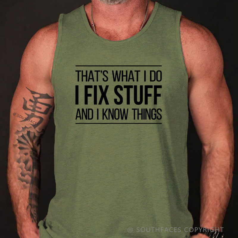 That's What I Do I Fix Stuff And I Know Things Tank Top