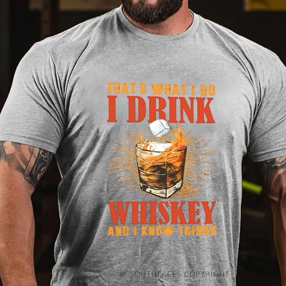 That's What I Do I Drink Whiskey And I know Things T-shirt