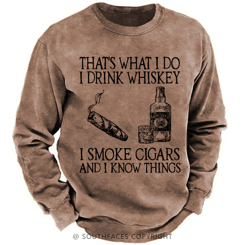 That's What I Do I Drink Whiskey I Smoke Cigars And I Know Things Sweatshirt
