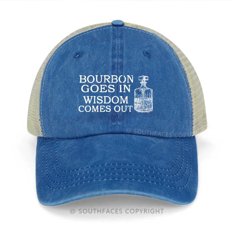 Bourbon Goes In Wisdom Comes Out Print Trucker Cap
