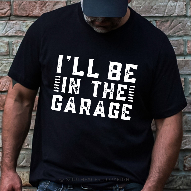 I'll Be In The Garage T-shirt