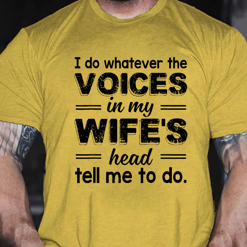 I Do Whatever The Voices In My Wifes Head Tell Me To Do Funny T-shirt
