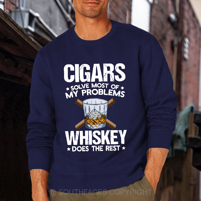 Cigars Solve Most Of My Problems Whiskey Does The Rest Shirt Sweatshirt