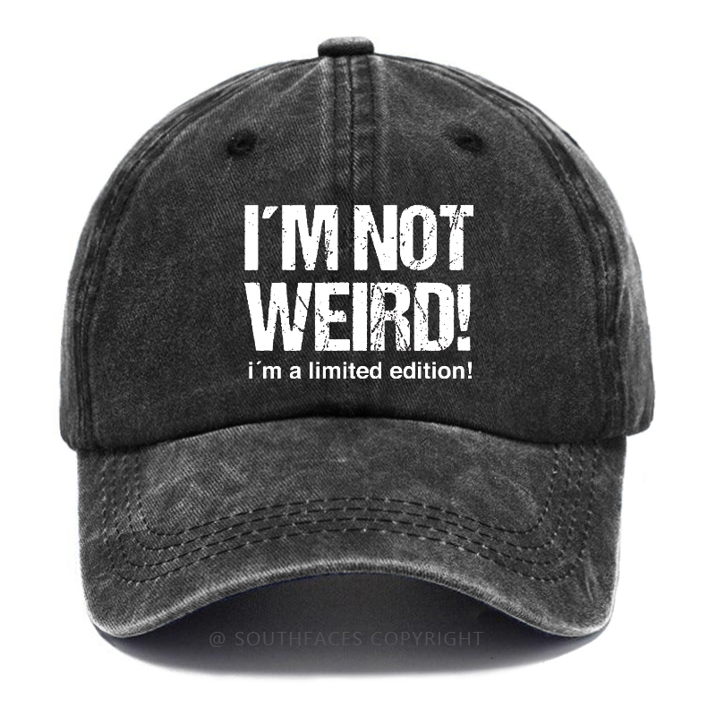 I'm Not Weird! I'm A Limited Edition! Hat