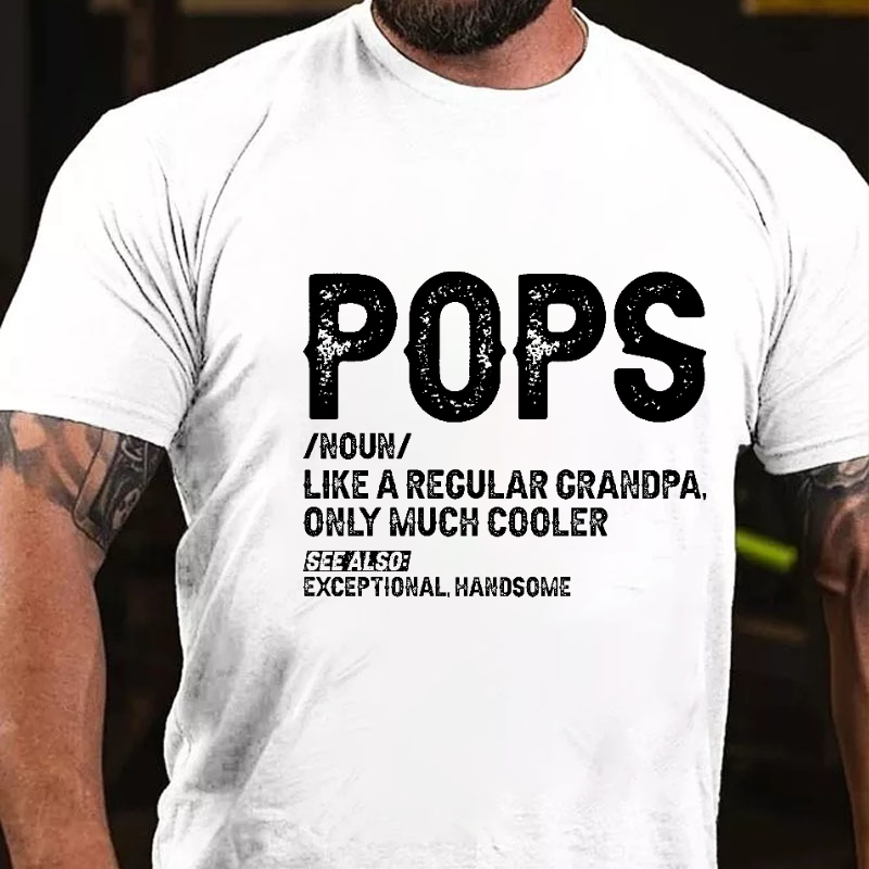Pops Like A Regular Grandpa Only Much Cooler See Also: Exceptionally Handsome Funny T-shirt