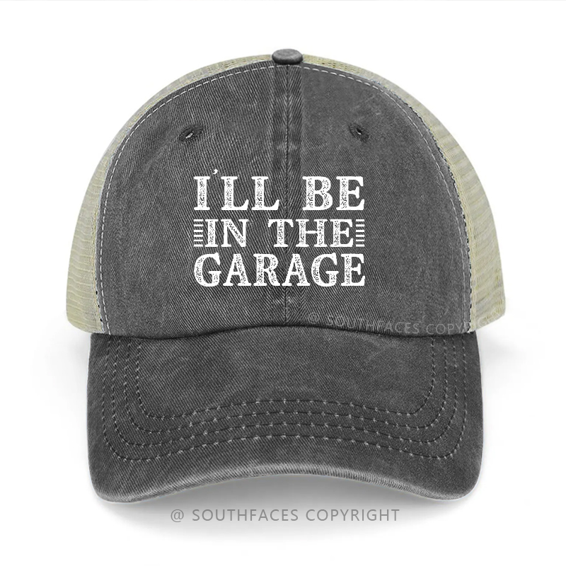 I'll Be In The Garage Trucker Cap