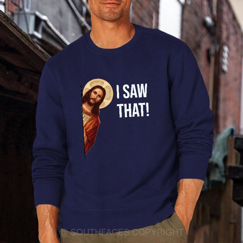 I Saw That Jesus Funny Print Sweatshirt