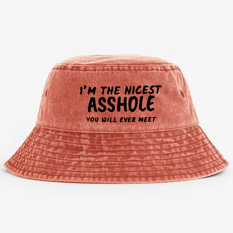 I'm The Nicest Asshole You Will Never Meet Bucket Hat