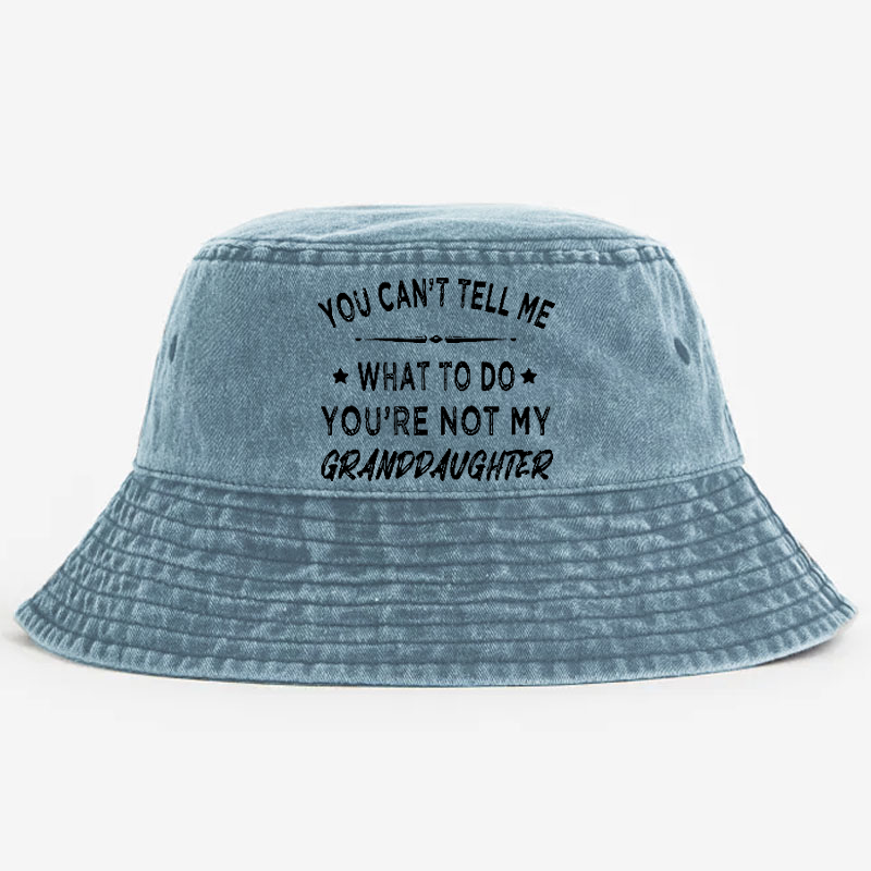 You Can't Tell Me What To Do You 're Not My Daughter Bucket Hat