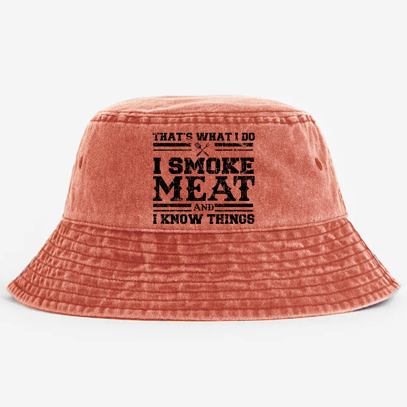 That's What I Do I Smoke Meat And I Know Things Bucket Hat