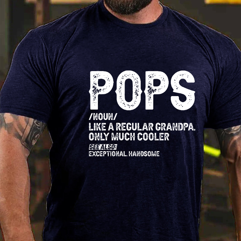 Pops Like A Regular Grandpa Only Much Cooler See Also: Exceptionally Handsome Funny T-shirt