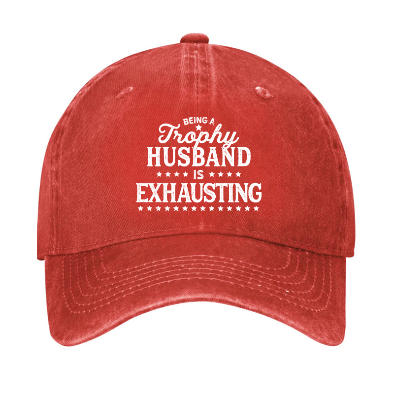 Being A Trophy Husband is Exhausting Hat