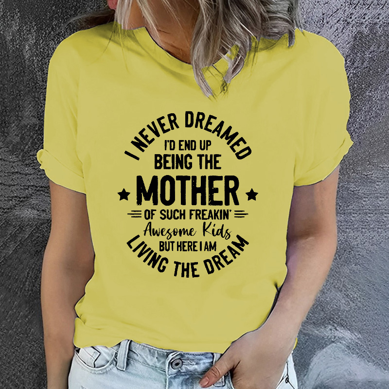 I Never Dreamed I'd End Up Being The Mother Mama T-shirt