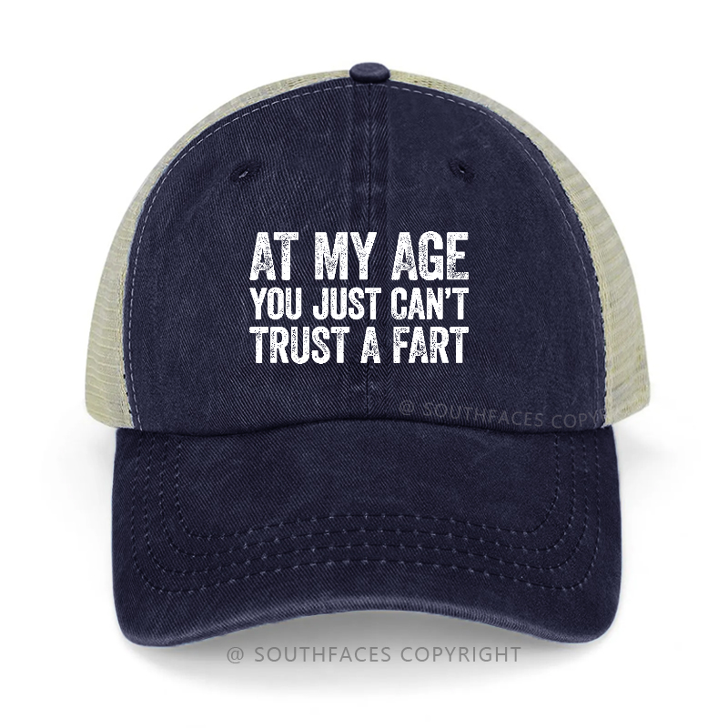 At My Age You Just Can't Trust A Fart Trucker Cap