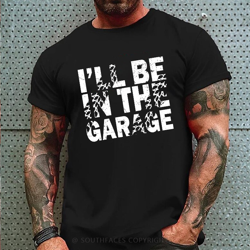 I'll Be In The Garage T-shirt