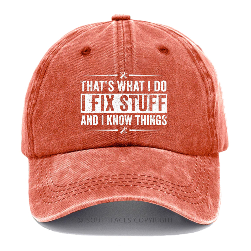 That's What I Do I Fix Stuff And I Know Things Funny Hat