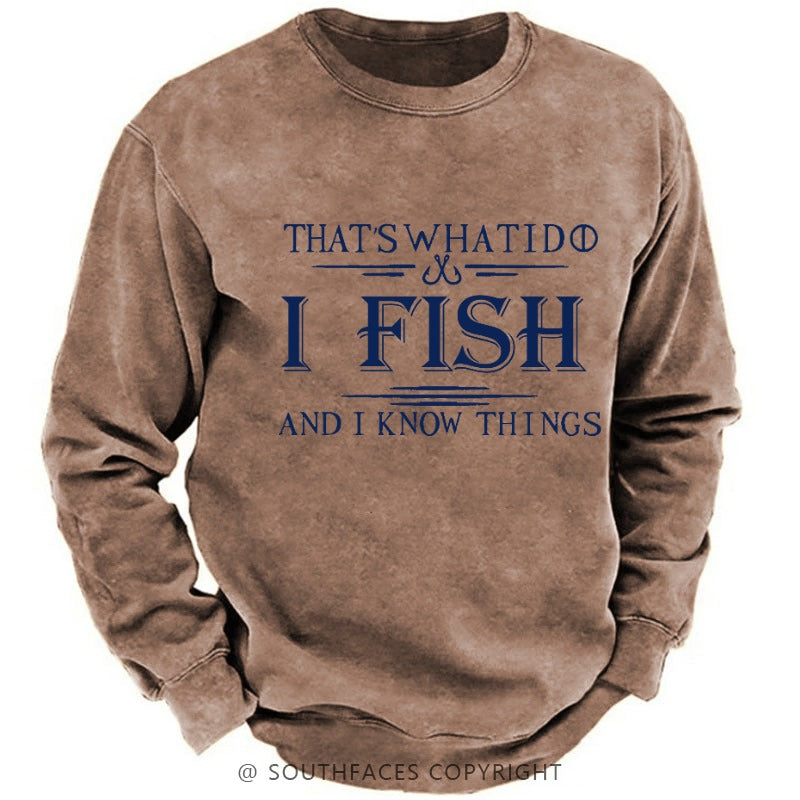 That's What I Do I Fish And I Know Things Sweatshirt