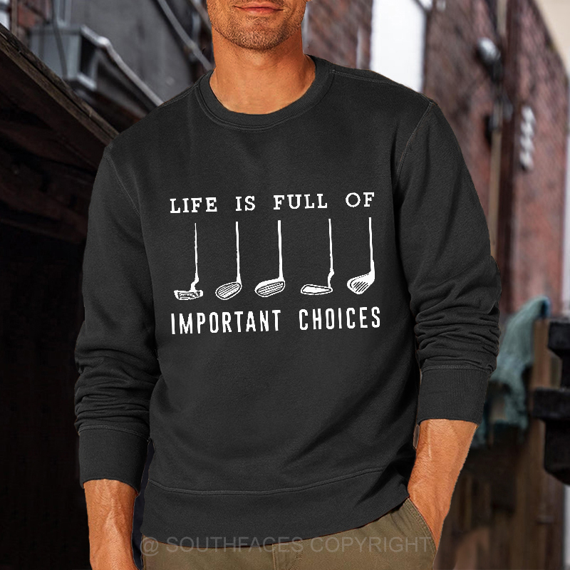 Life Is Full Of Important Choice Golf Player Sweatshirt