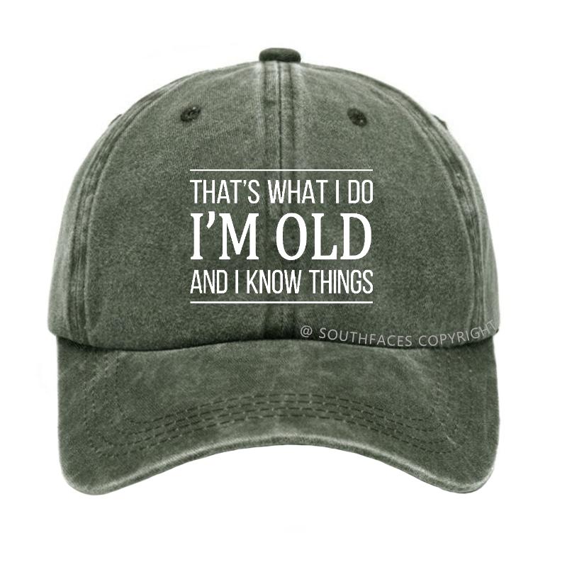 That's What I Do I'm Old And I Know Things Hat