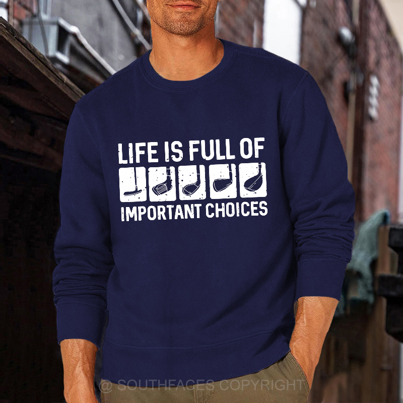 Life Is Full Of Important Choice Sweatshirt