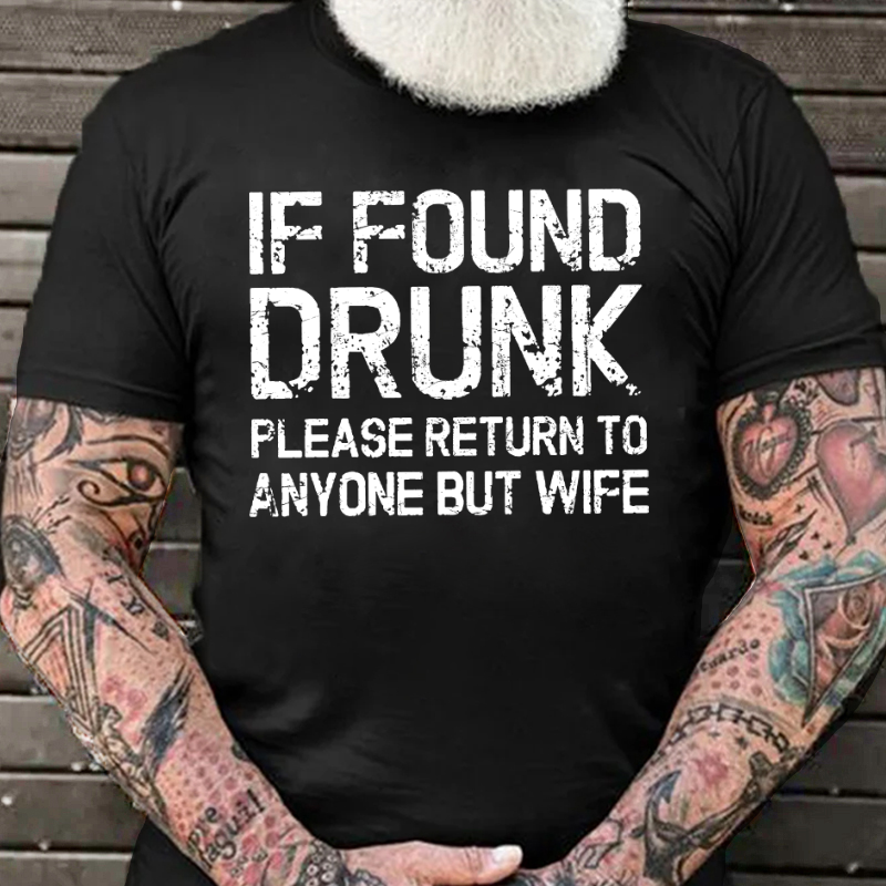 If Found Drunk Please Return To Anyone But Wife Funny T-shirt