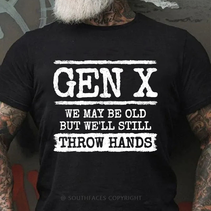 Gen X We May Be Old But Well Still Throw Hands T-shirt