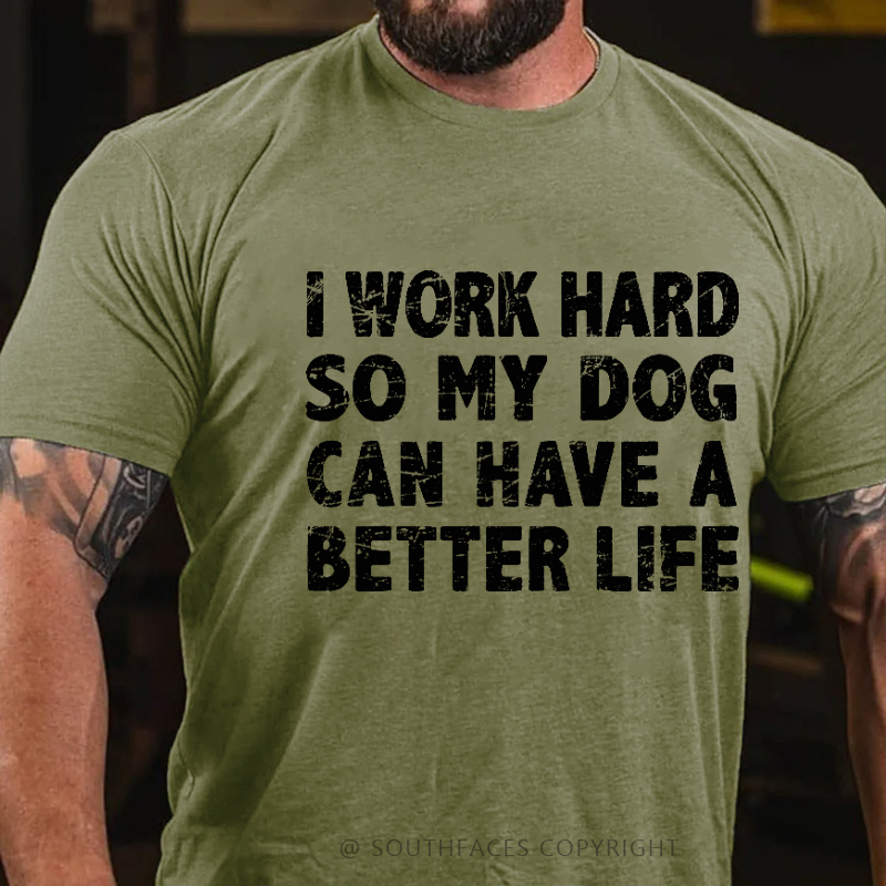I Work Hard So My Dog Can Have A Better Life Funny Pet T-shirt