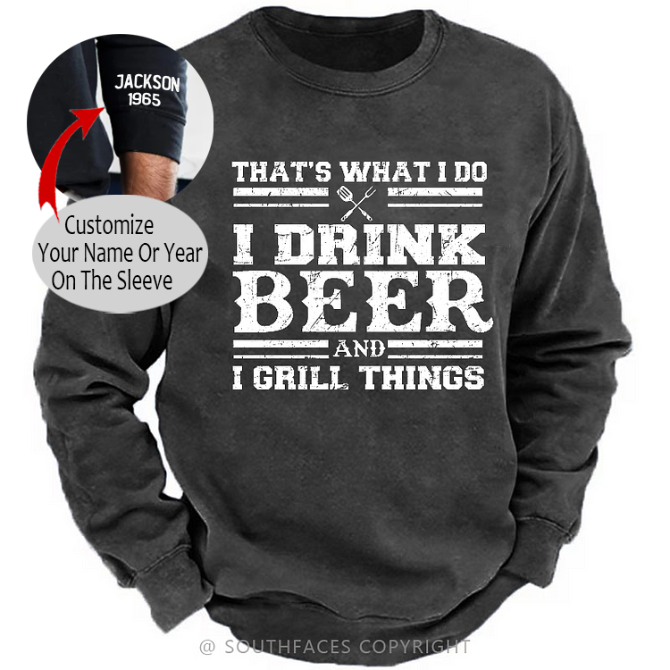 That's What I Do I Drink Beer And I Grill Things Funny Gift Sweatshirt