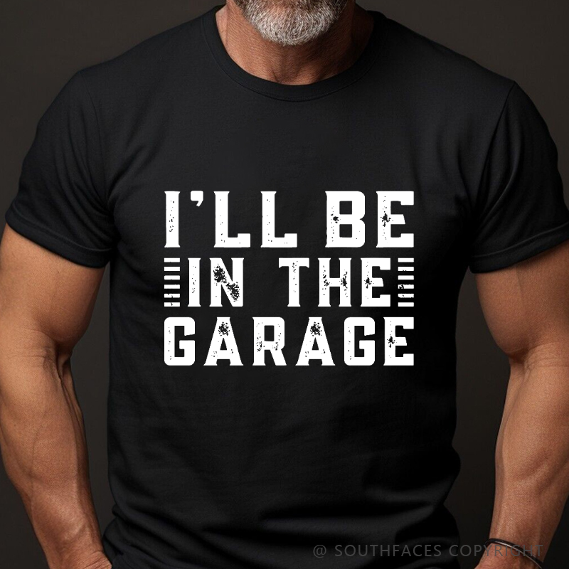 I'll Be In The Garage T-shirt