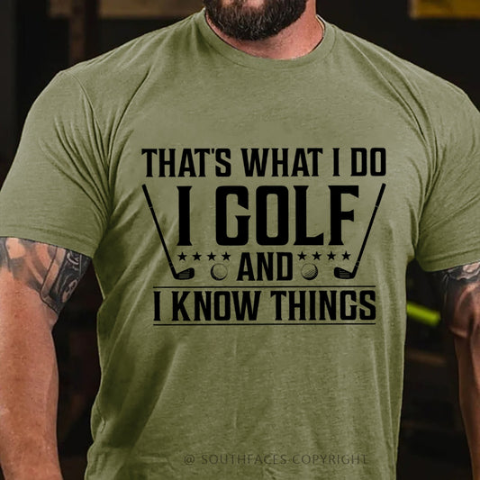 That's What I Do I Golf And I Know Things T-shirt