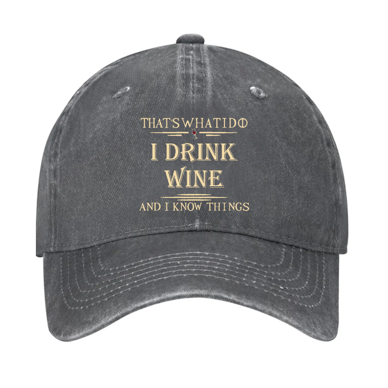 That's What I Do I Drink Wine And I Know Things Hat