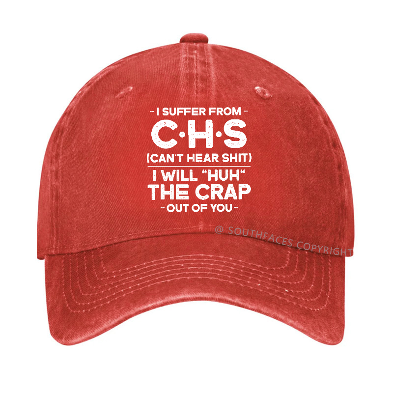 I Suffer From Chs Can't Hear Shit I Will "Huh" The Crap Out Of You Hat