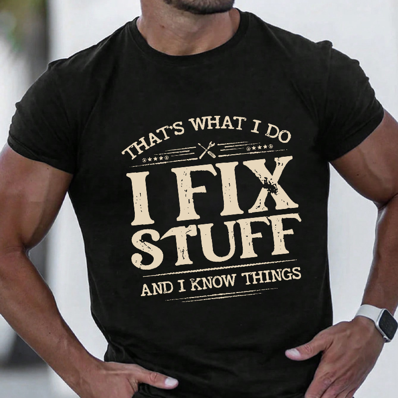 That's What I Do I Fix Stuff And I Know Things T-shirt