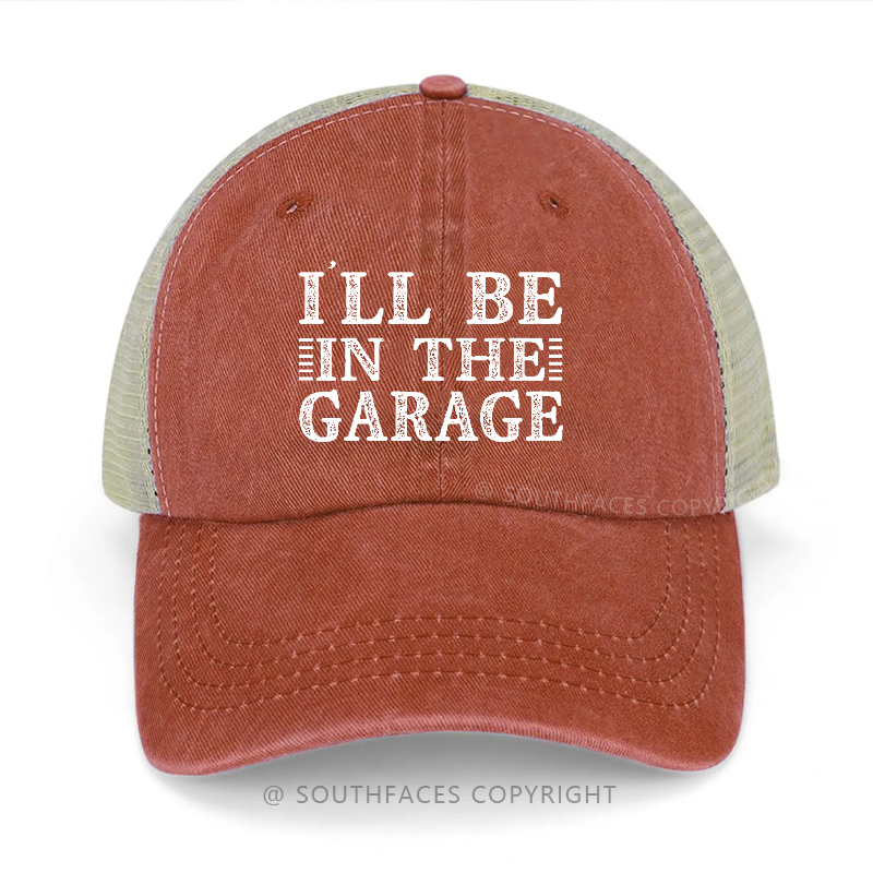 I'll Be In The Garage Trucker Cap