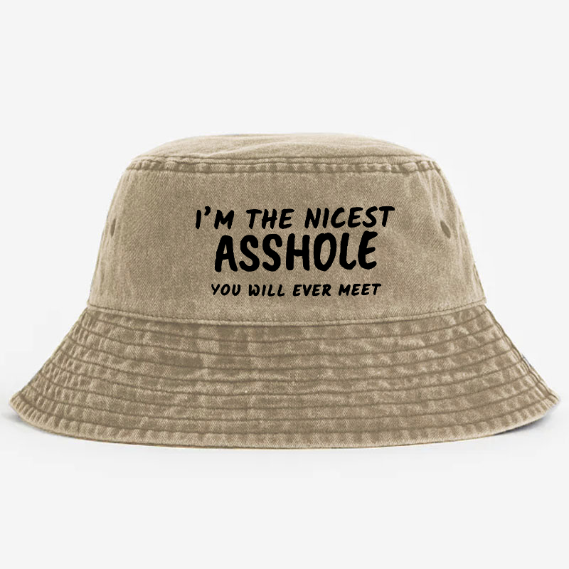 I'm The Nicest Asshole You Will Never Meet Bucket Hat